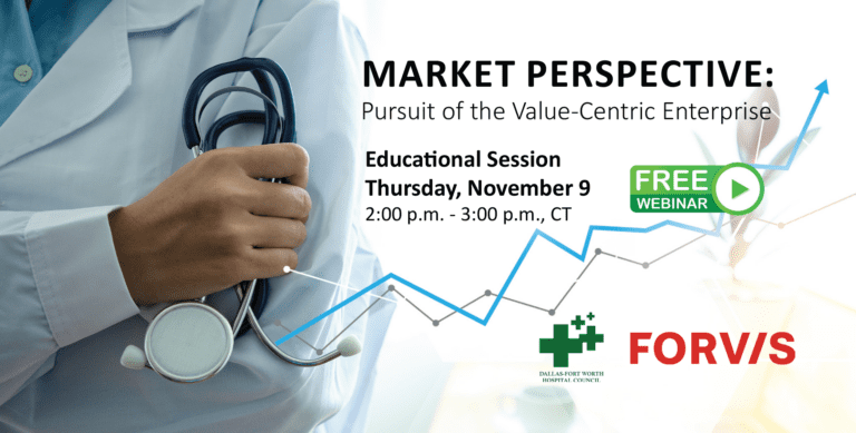 DFWHC and FORVIS webinar “Market Perspective: Pursuit of Value-Centric Enterprise” has been posted online