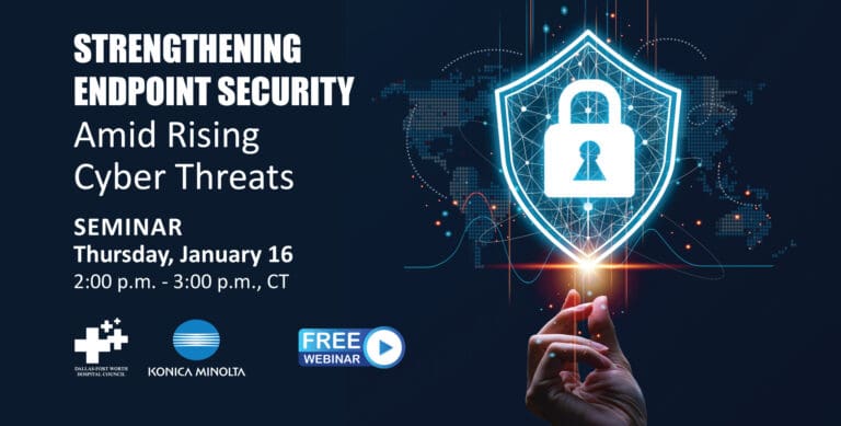 DFWHC and Konica Minolta webinar “Strengthening Endpoint Security” set for Jan. 16!