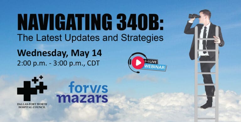 DFWHC and Forvis Mazars webinar “Navigating 340B” has been posted online!