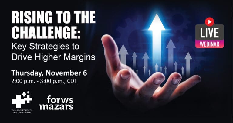 DFWHC and Forvis Mazars webinar “Strategies to Drive Higher Margins” has been posted online!